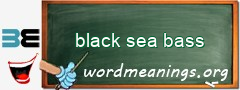 WordMeaning blackboard for black sea bass